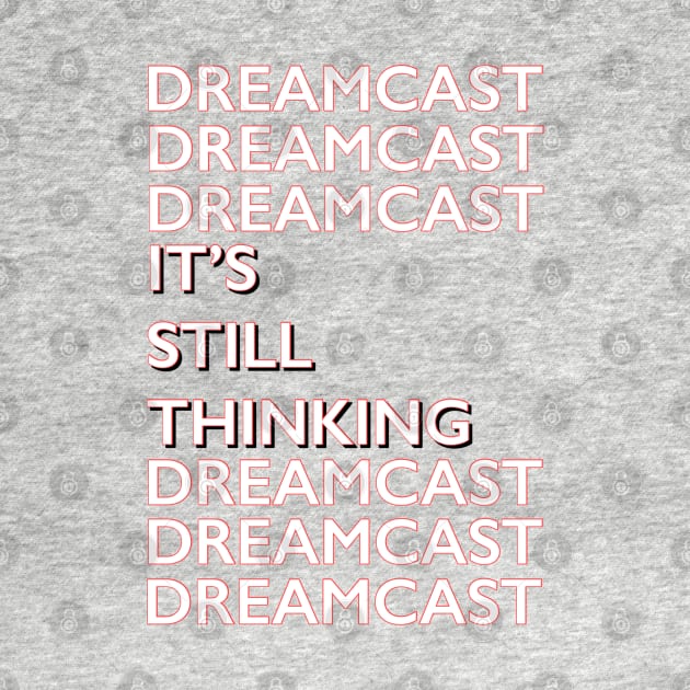 Dreamcast It’s Still Thinking by Retrollectors